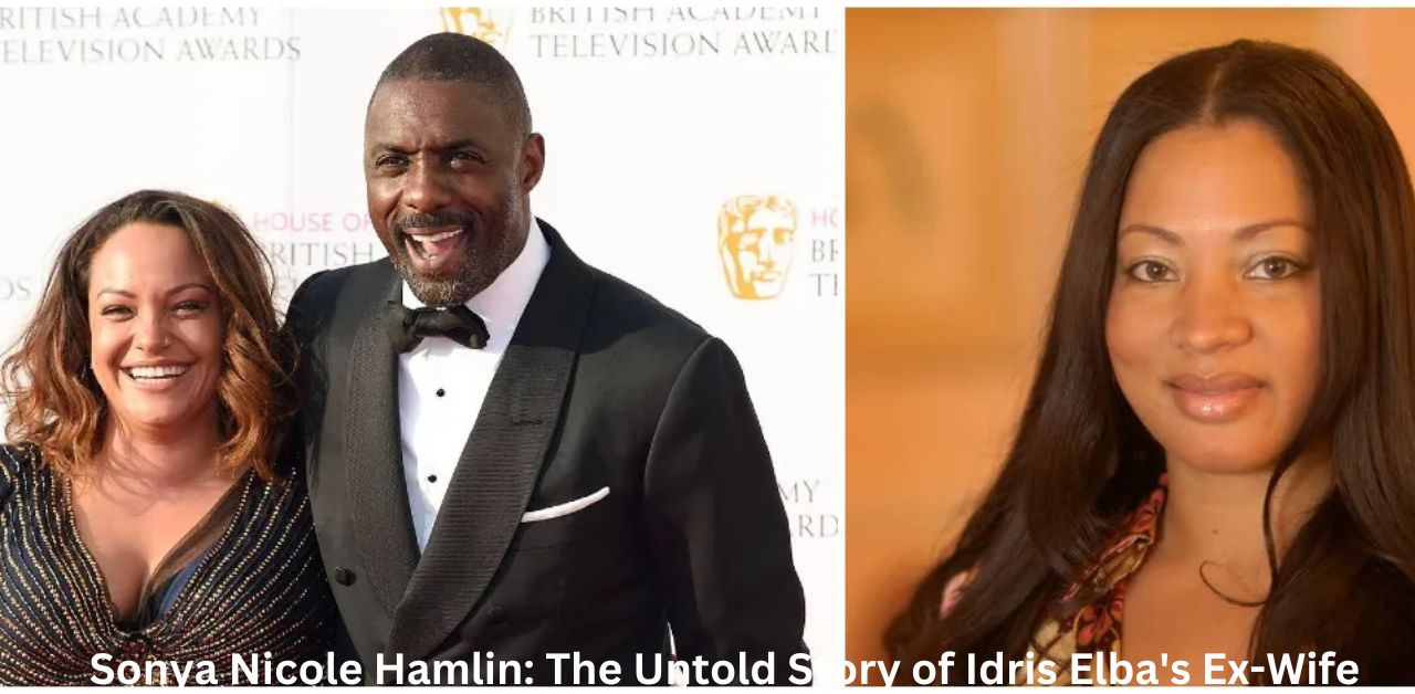 Sonya Nicole Hamlin The Untold Story of Idris Elba's Ex-Wife