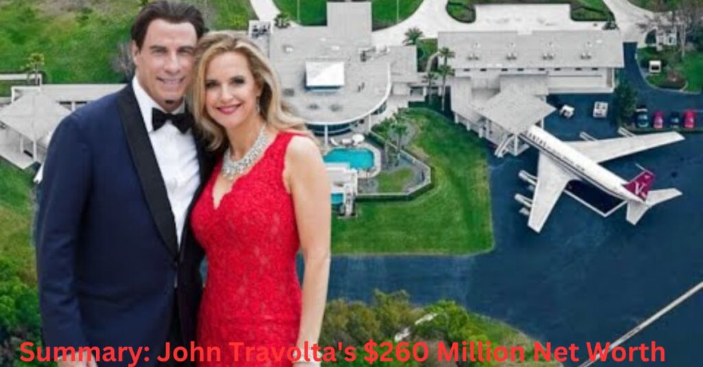 Summary John Travolta's $260 Million Net Worth