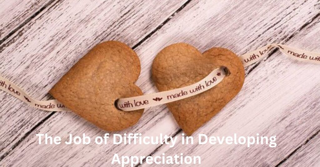 The Job of Difficulty in Developing Appreciation