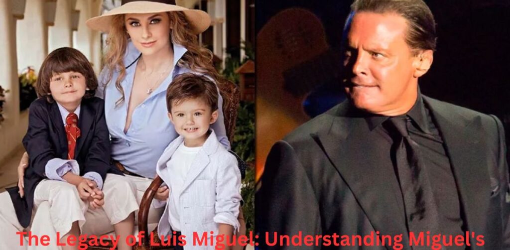 The Legacy of Luis Miguel Understanding Miguel's Background