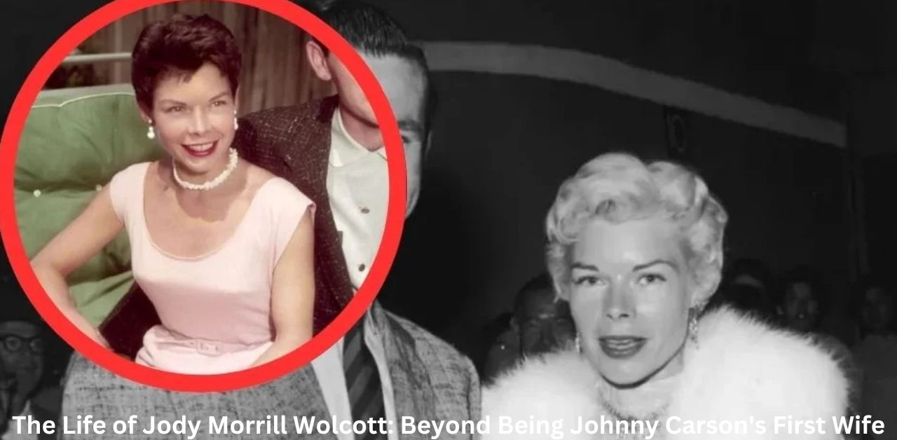 The Life of Jody Morrill Wolcott Beyond Being Johnny Carson's First Wife