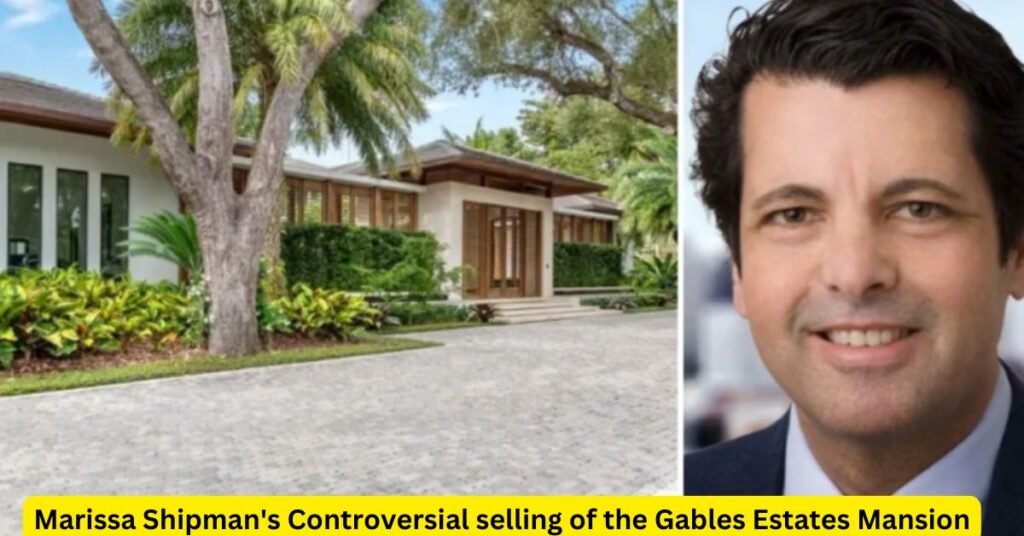 Marissa Shipman's Controversial selling of the Gables Estates Mansion