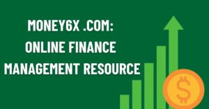 Money6x.com A Comprehensive Guide to Financial Management and Investment