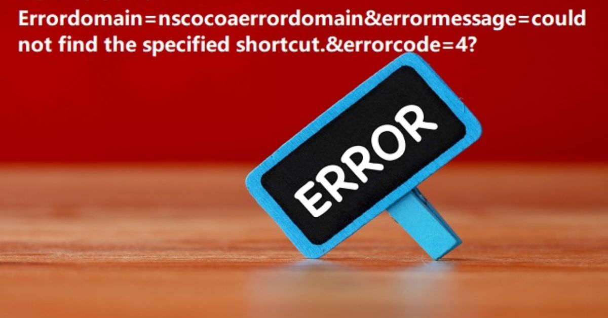 Understanding and Resolving the errordomain=nscocoaerrordomain&errormessage=could not find the specified shortcut.&errorcode=4 Error